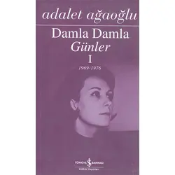 Damla Damla Günler-1 - Adalet Ağaoğlu - İş Bankası Yayınları