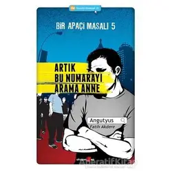 Bir Apaçi Masalı 5: Artık Bu Numarayı Arama Anne - Angutyus - Okuyan Us Yayınları