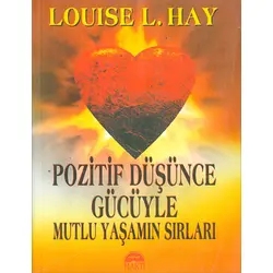 Pozitif Düşünce Gücüyle Mutlu Yaşamın Sırları - Louise L. Hay - Martı Yayınları