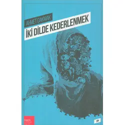 İki Dilde Kederlenmek - Ahmet Çakmak - Kaos Çocuk Parkı Yayınları