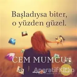 Başladıysa Biter, O Yüzden Güzel (Ciltsiz) - Cem Mumcu - Okuyan Us Yayınları