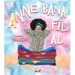 Anne Bana Fil Al - Özlem Açar - Uçan Fil Yayınları
