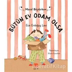 Bütün Ev Odam Olsa - Masal Büyürken - Ece Erdoğuş Levi - Uçan Fil Yayınları
