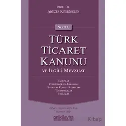 Notlu Türk Ticaret Kanunu ve İlgili Mevzuat - Abuzer Kendigelen - On İki Levha Yayınları