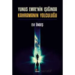 Yunus Emrenin Işığında Kahramanın Yolculuğu - Elif Öndeş - Kriter Yayınları