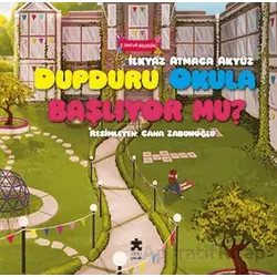 Dupduru Okula Başlıyor mu? - İlkyaz Atmaca Akyüz - Eksik Parça Yayınları