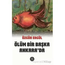 Ölüm Bir Başka Ankarada - Özgür Ergül - Elpis Yayınları