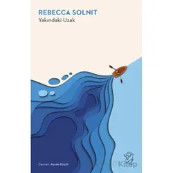 Yakındaki Uzak - Rebecca Solnit - Minotor Kitap