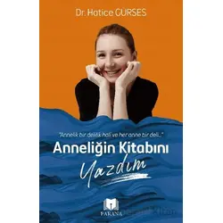 Anneliğin Kitabını Yazdım - Hatice Gürses - Parana Yayınları
