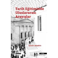 Tarih Eğitiminde Uluslararası Arayışlar - Semih Aktekin - Hece Yayınları