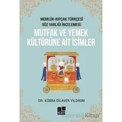 Memlük- Kıpçak Türkçesi Söz Varlığı İncelemesi: Mutfak ve Yemek Kültürüne Ait İsimler