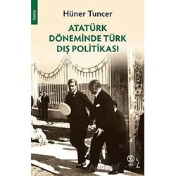 Atatürk Döneminde Türk Dış Politikası - Hüner Tuncer - Sia Kitap