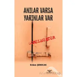 Anılar Varsa Yarınlar Var - Erdem Şenocak - Altınordu Yayınları