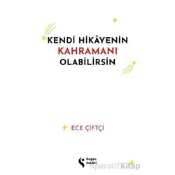 Kendi Hikayenin Kahramanı Olabilirsin - Ece Çiftçi - Doğan Solibri
