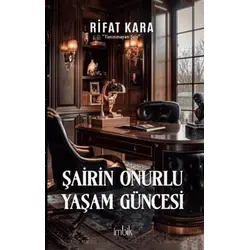 Şairin Onurlu Yaşam Güncesi - Rifat Kara - İmbik Yayınları