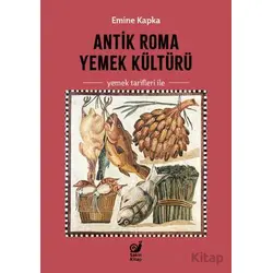 Antik Roma Yemek Kültürü Yemek Tarifleri İle - Emine Kapka - Sakin Kitap