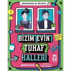 Bizim Evin Tuhaf Halleri - Çocuktan Al Bilgiyi - Şeniz Baş - Genç Timaş