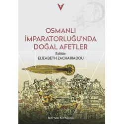 Osmanlı İmparatorluğunda Doğal Afetler - Elizabeth Zachariadou - Tarih Vakfı Yurt Yayınları