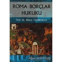 Roma Borçlar Hukuku - Bülent Tahiroğlu - Der Yayınları