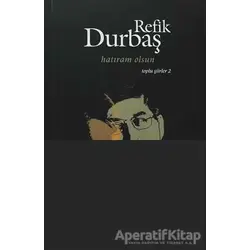 Hatıram Olsun: Toplu Şiirler 2 - Refik Durbaş - Kırmızı Yayınları