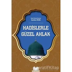 Hadislerle Güzel Ahlak - Seyfettin Keleş - Kitap Kalbi Yayıncılık