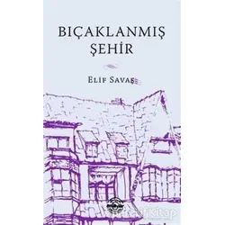 Bıçaklanmış Şehir - Elif Savaş - Mühür Kitaplığı