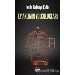 Ey Aklımın Yolculukları - Ferda Balkaya Çetin - Mühür Kitaplığı