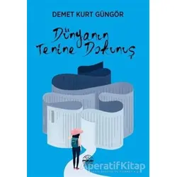 Dünyanın Tenine Dokunuş - Demet Kurt Güngör - Mühür Kitaplığı