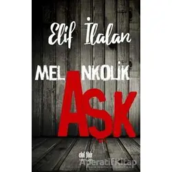 Melankolik Aşk - Elif İlalan - Akıl Fikir Yayınları