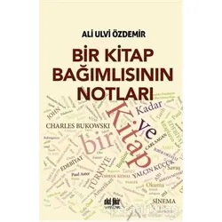Bir Kitap Bağımlısının Notları - Ali Ulvi Özdemir - Akıl Fikir Yayınları