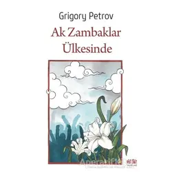 Ak Zambaklar Ülkesinde - Grigori Spiridonoviç Petrov - Akıl Fikir Yayınları