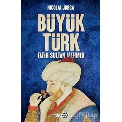 Büyük Türk - Fatih Sultan Mehmed - Nicolae Jorga - Yeditepe Yayınevi