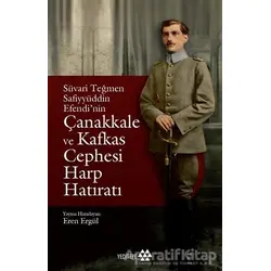 Süvari Teğmen Safiyyüddin Efendi’nin Çanakkale ve Kafkas Cephesi Harp Hatıratı