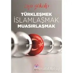 Türkleşmek, İslamlaşmak, Muasırlaşmak - Ziya Gökalp - Nilüfer Yayınları