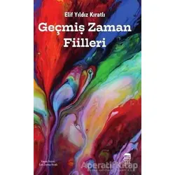 Geçmiş Zaman Fiilleri - Elif Yıldız Kıratlı - Ceren Kitap