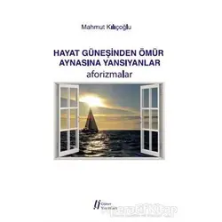 Hayat Güneşinden Ömür Aynasına Yansıyanlar - Mahmut Kılıçoğlu - Gürer Yayınları