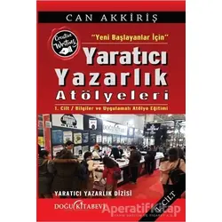 Yeni Başlayanlar İçin Yaratıcı Yazarlık Atölyeleri Cilt:1 - Can Akkiriş - Doğu Kitabevi