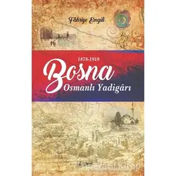 Bosna - Osmanlı Yadigarı (1878-1918) - Fahriye Emgili - İdeal Kültür Yayıncılık Ders Kitapları
