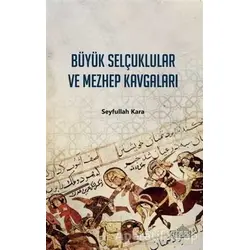 Büyük Selçuklular ve Mezhep Kavgaları - Seyfullah Kara - Endülüs Yayınları