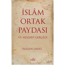 İslam Ortak Paydası ve Mezhep Gerçeği - Hasan Onat - Endülüs Yayınları