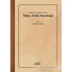 S¸arkiyat C¸alıs¸malarında I·slam Ahlak Metafizigˆi - İbrahim Aslan - Endülüs Yayınları