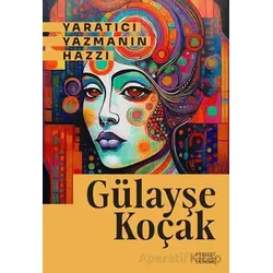 Yaratıcı Yazmanın Hazzı - Gülayşe Koçak - Everest Yayınları