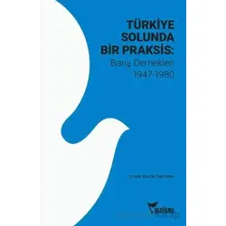 Türkiye Solunda Bir Praksis: Barış Dernekleri 1947 - 1980 - Emre Burak Demirer - Yazılama Yayınevi