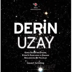 Derin Uzay - Güneş Sisteminin Ötesine Evrenin Sınırlarına ve Zamanın Başlangıcına Bir Yolculuk