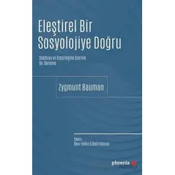 Eleştirel Bir Sosyolojiye Doğru - Zygmunt Bauman - Phoenix Yayınevi