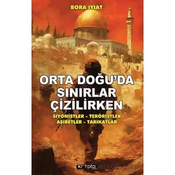 Orta Doğu’da Sınırlar Çizilirken - Bora İyiat - Kripto Basım Yayın