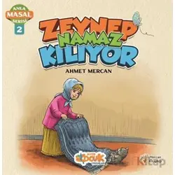 Zeynep Namaz Kılıyor - Anla Masal Serisi 2 - Ahmet Mercan - Siyer Çocuk Yayınları
