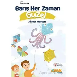 Barış Her Zaman Güzel - Ahmet Mercan - Siyer Çocuk Yayınları