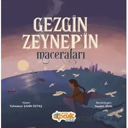 Gezgin Zeynepin Maceraları - Fatmanur Şahin Öztaş - Siyer Çocuk Yayınları