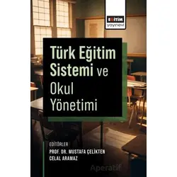 Türk Eğitim Sistemi ve Okul Yönetimi - Mustafa Çelikten - Eğitim Yayınevi - Ders Kitapları